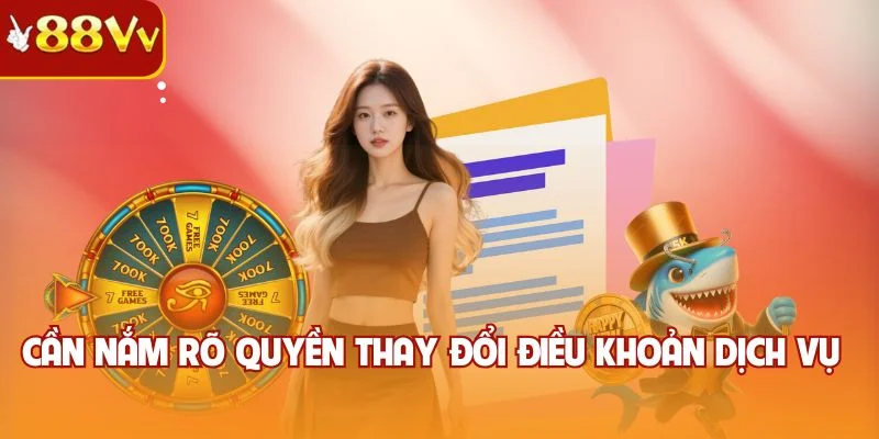 Cần nắm rõ quyền thay đổi điều khoản dịch vụ