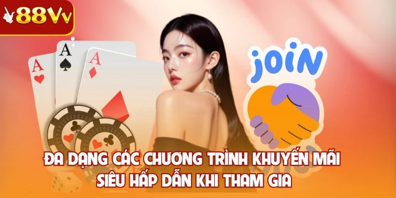 Đa dạng các chương trình khuyến mãi siêu hấp dẫn khi tham gia
