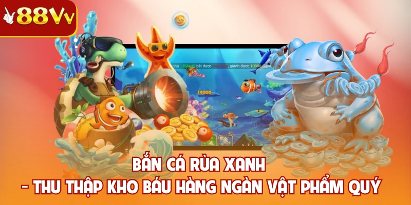 Bắn cá rùa xanh