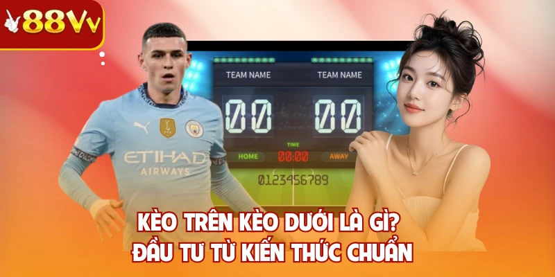 Kèo trên kèo dưới là gì
